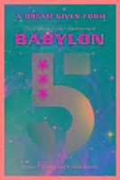 Cover: 9781770412651 | A Dream Given Form | The Unofficial Guide to the Universe of Babylon 5