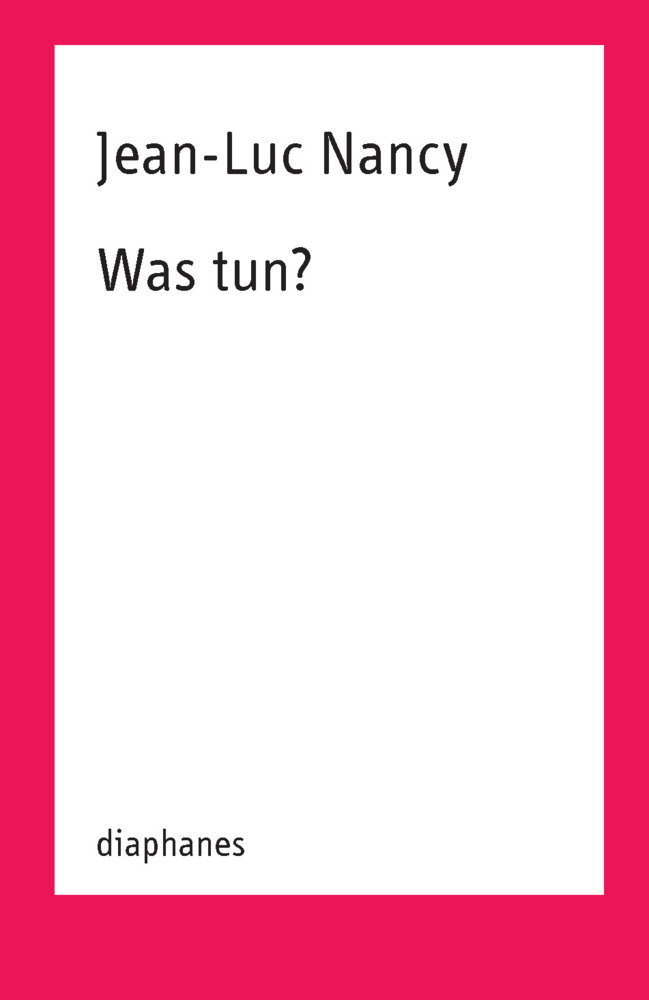 Cover: 9783037349212 | Was tun? | Jean-Luc Nancy | Taschenbuch | 2017 | diaphanes