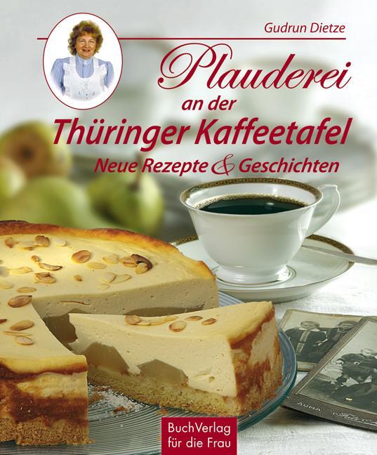 Cover: 9783897983441 | Plauderei an der Thüringer Kaffeetafel | Neue Rezepte &amp; Geschichten