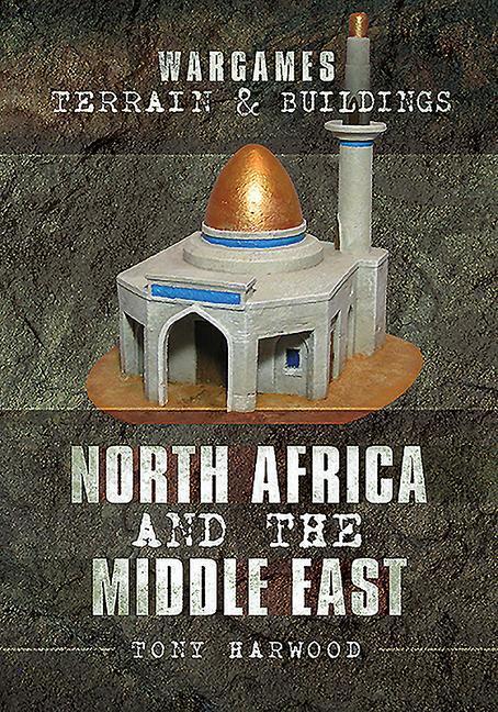 Cover: 9781526716439 | Wargames Terrain and Buildings: North Africa and the Middle East