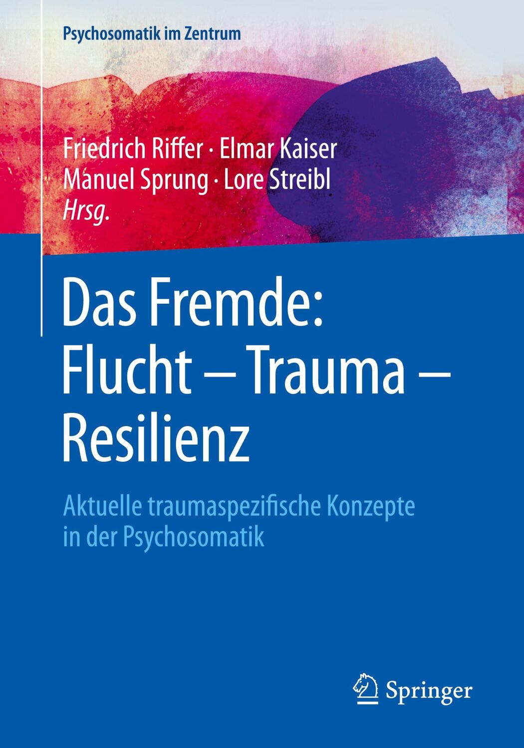 Cover: 9783662566183 | Das Fremde: Flucht - Trauma - Resilienz | Friedrich Riffer (u. a.)