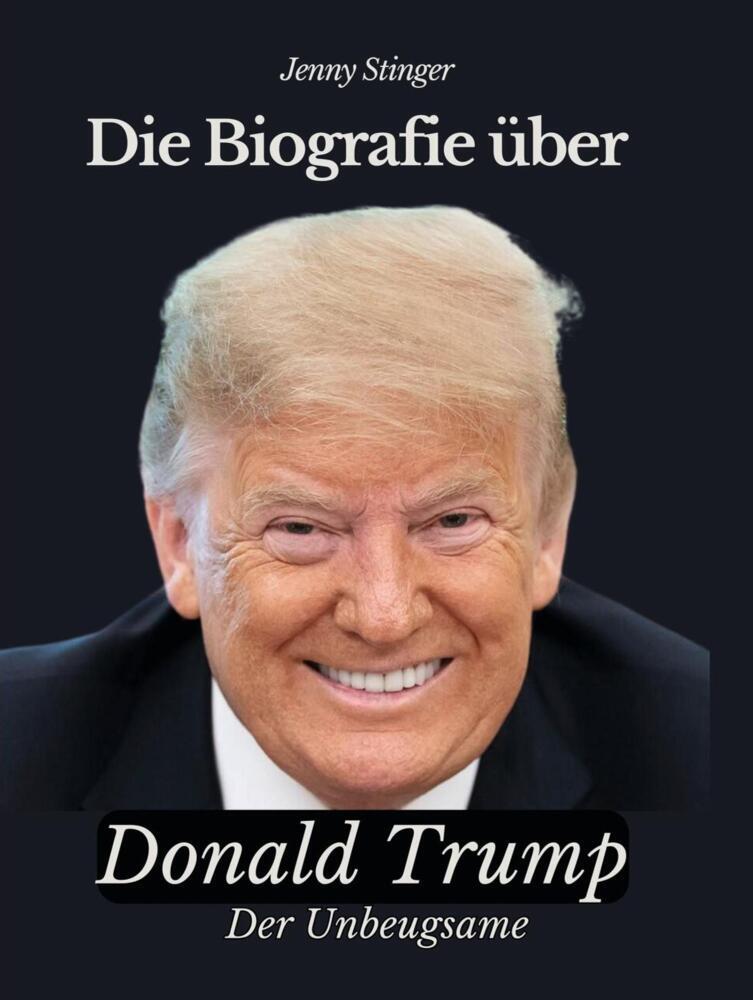 Cover: 9783759100283 | Die Biografie über Donald Trump | Der Unbeugsame | Jenny Stinger