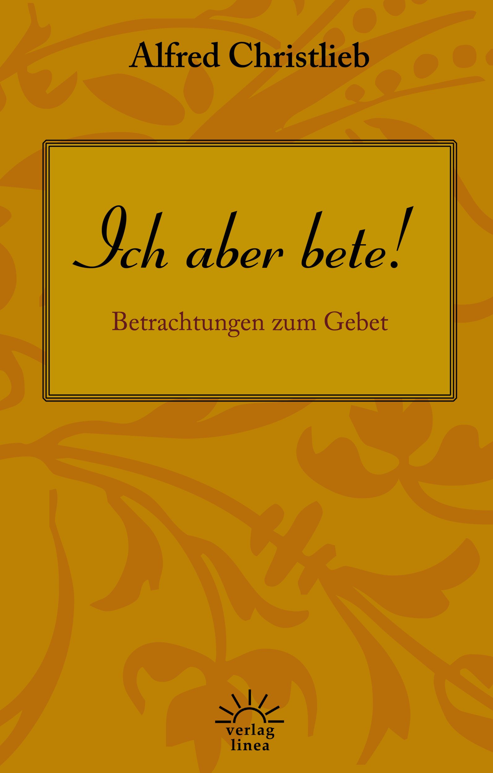 Cover: 9783939075707 | Ich aber bete! | Betrachtungen zum Gebet | Alfred Christlieb | Buch