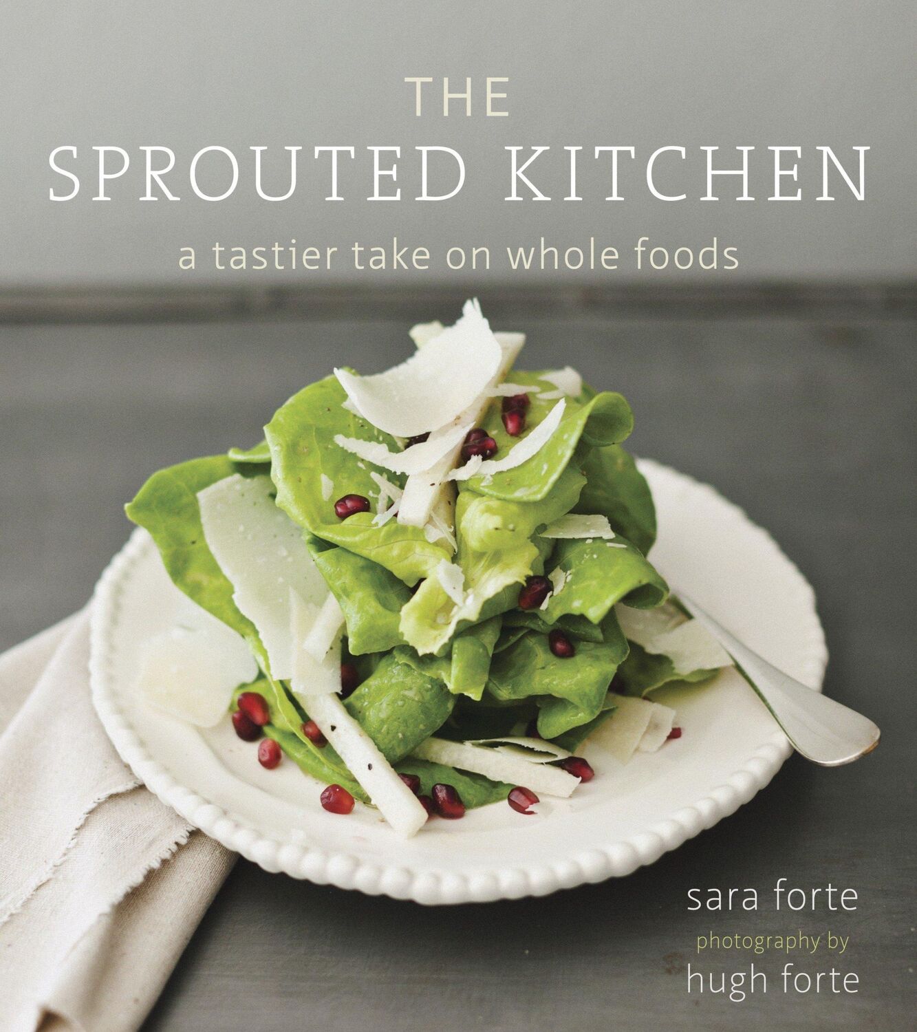 Cover: 9781607741145 | The Sprouted Kitchen: A Tastier Take on Whole Foods [A Cookbook]