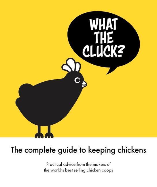 Cover: 9781913618179 | What the Cluck? | The Omlet guide to keeping chickens | Omlet | Buch