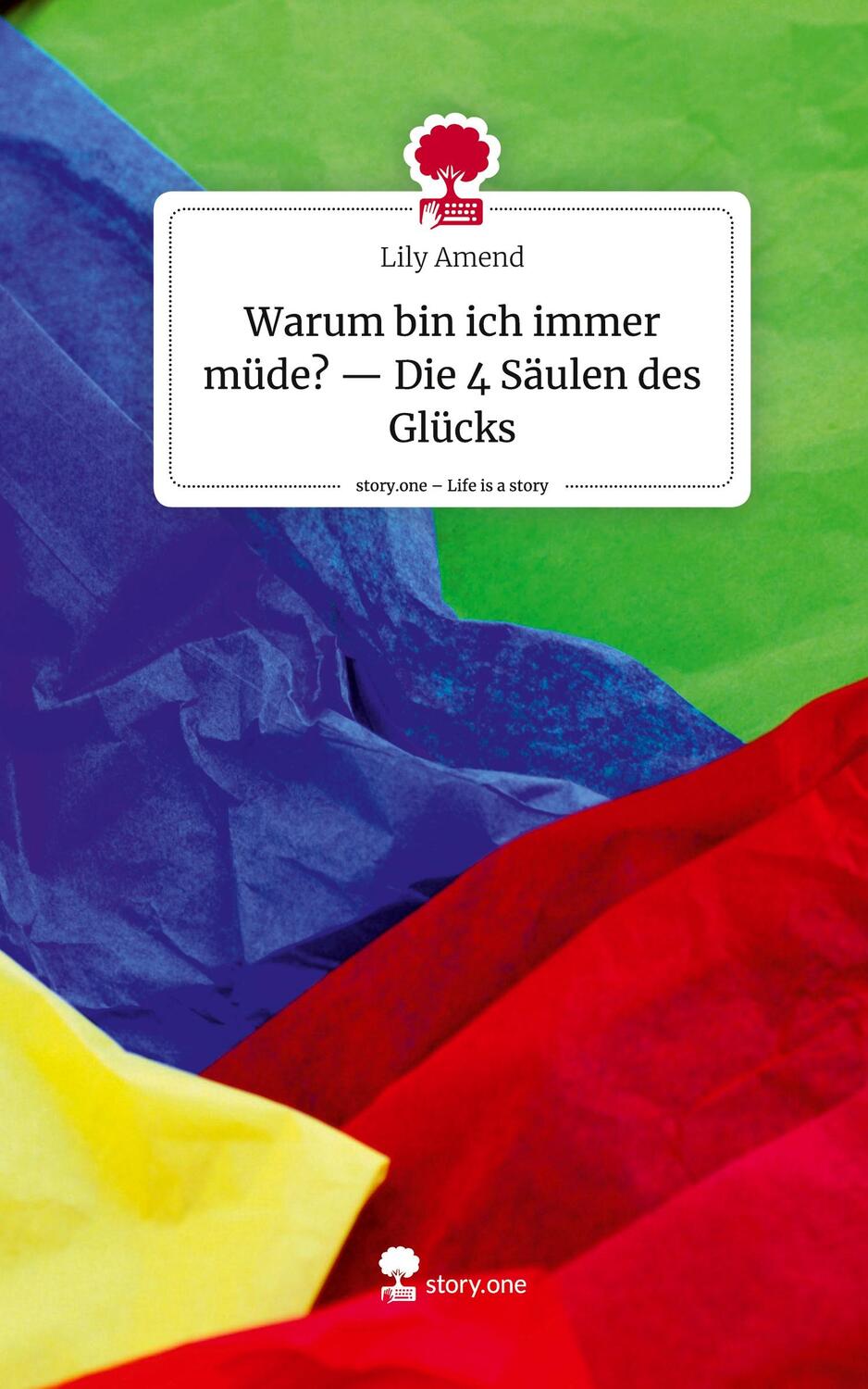 Cover: 9783710894107 | Warum bin ich immer müde? -- Die 4 Säulen des Glücks. Life is a...