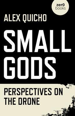 Cover: 9781789040043 | Small Gods | Perspectives on the Drone | Alex Quicho | Taschenbuch