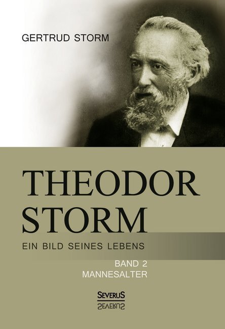 Cover: 9783863476236 | Theodor Storm: Ein Bild seines Lebens. Bd.2 | Mannesalter | Storm