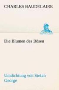 Cover: 9783842489882 | Die Blumen des Bösen. Umdichtung von Stefan George | Baudelaire | Buch