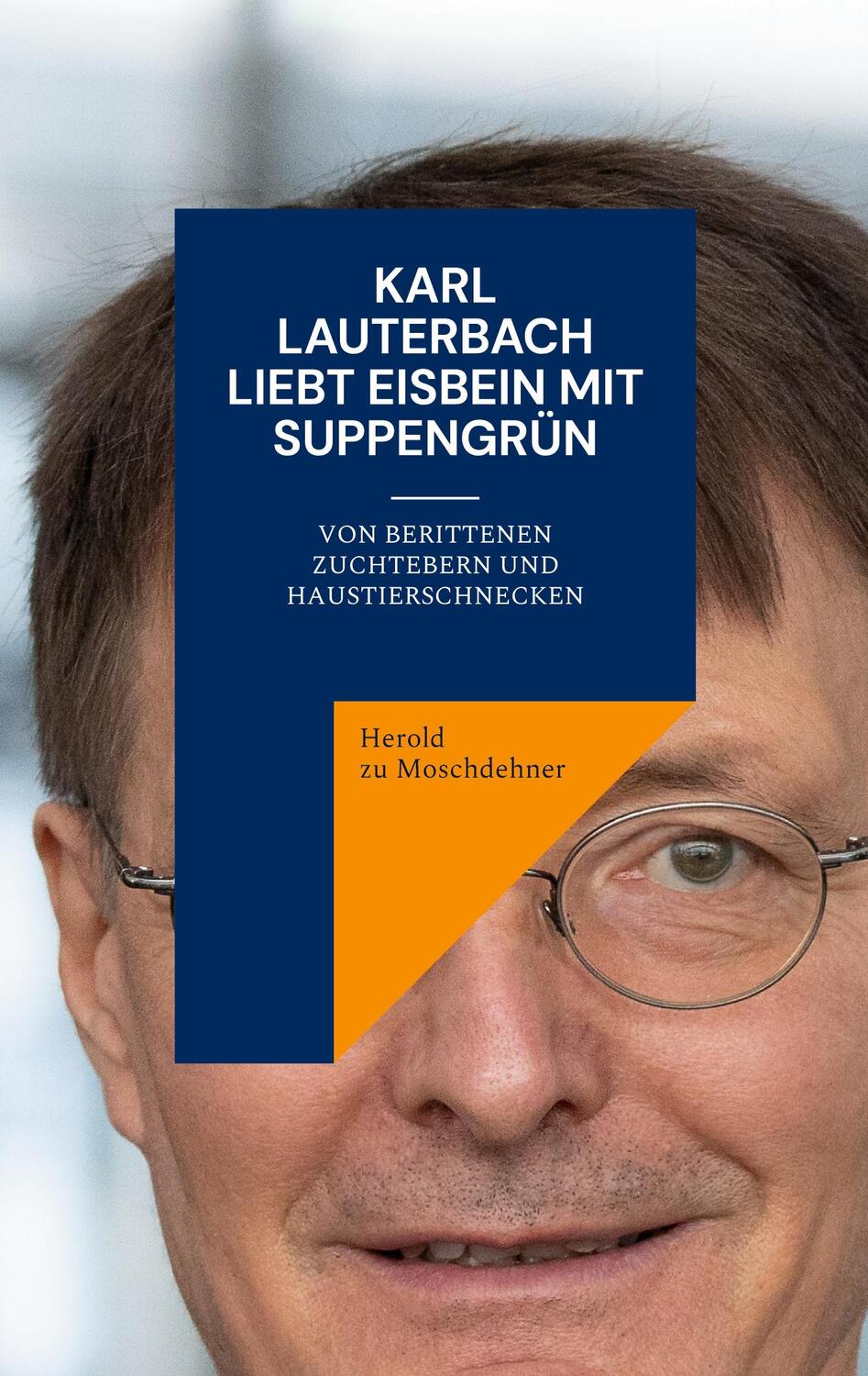 Cover: 9783755712039 | Karl Lauterbach liebt Eisbein mit Suppengrün | Herold Zu Moschdehner