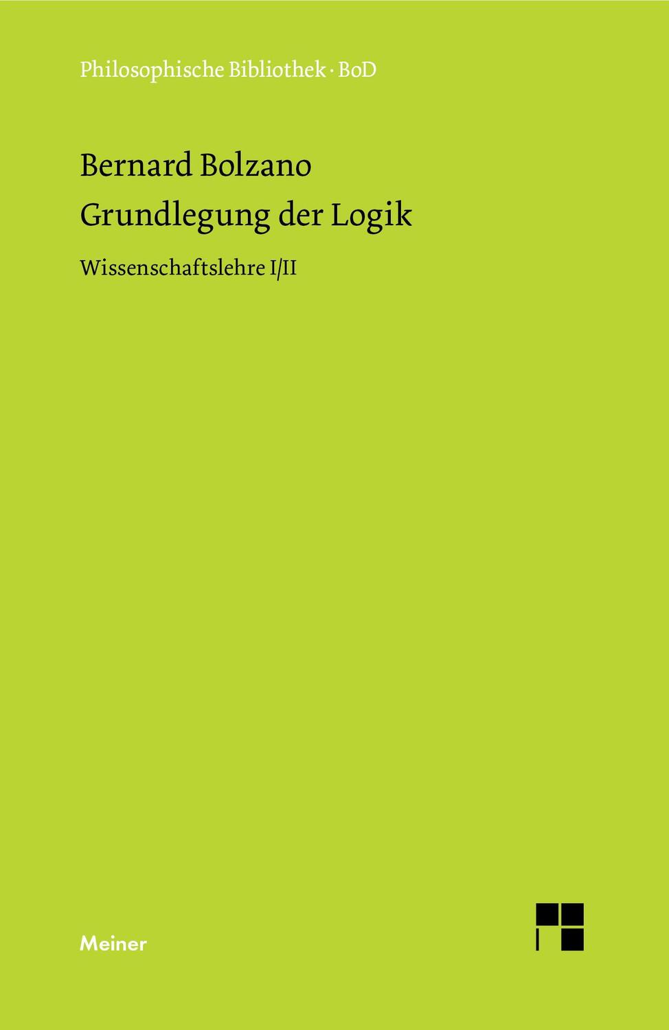 Cover: 9783787304509 | Grundlegung der Logik | Wissenschaftslehre I/II | Bernard Bolzano