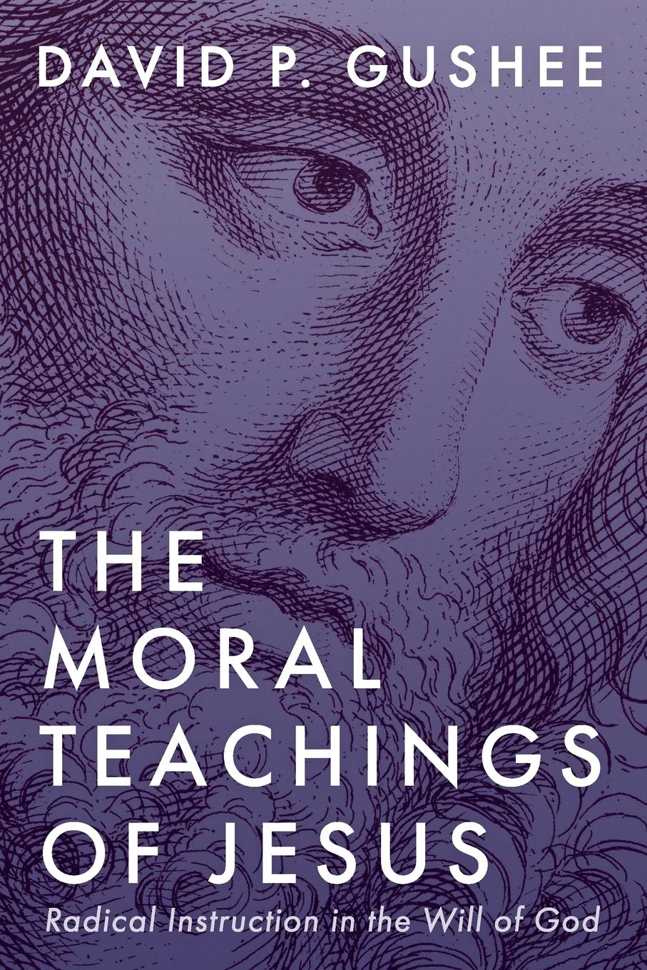 Cover: 9781666744767 | The Moral Teachings of Jesus | Radical Instruction in the Will of God