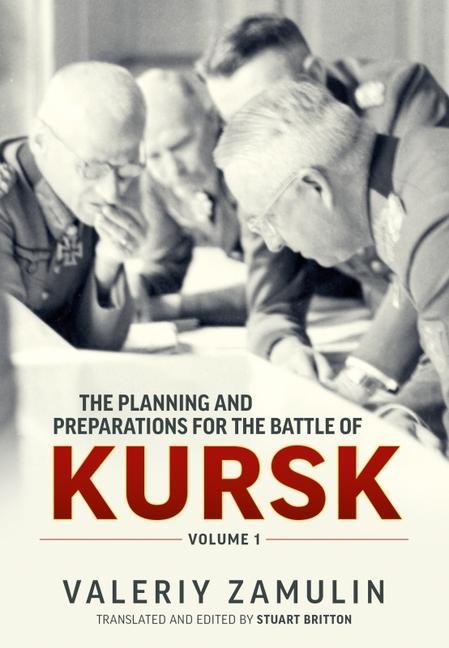 Cover: 9781914059223 | The Planning and Preparations for the Battle of Kursk | Volume 1