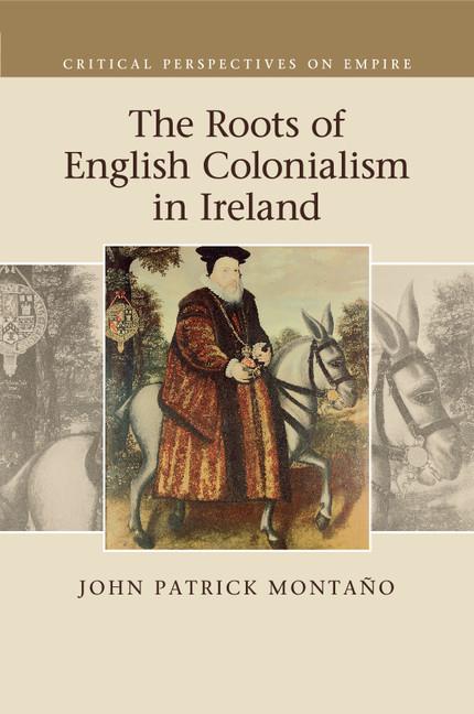 Cover: 9781107519589 | The Roots of English Colonialism in Ireland | John Patrick Montaño