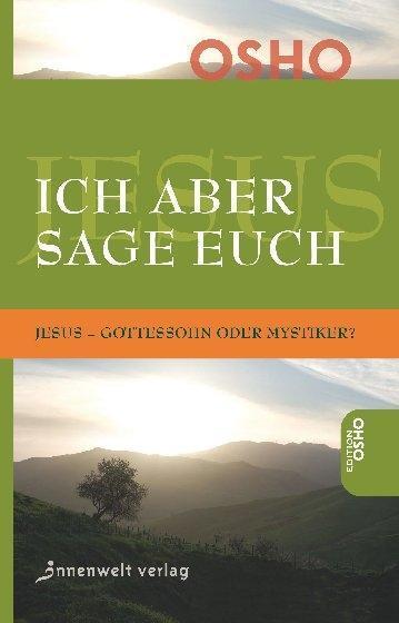 Cover: 9783942502344 | Ich aber sage euch | Jesus - Gottessohn oder Mystiker? | Osho | Buch