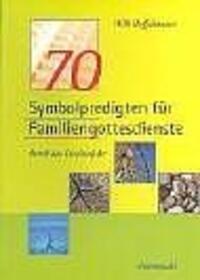 Cover: 9783786723585 | 70 Symbolpredigten für Familiengottesdienste durch das Kirchenjahr