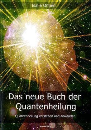 Cover: 9783981400724 | Das neue Buch der Quantenheilung | Isalie Onnen | Taschenbuch | 102 S.