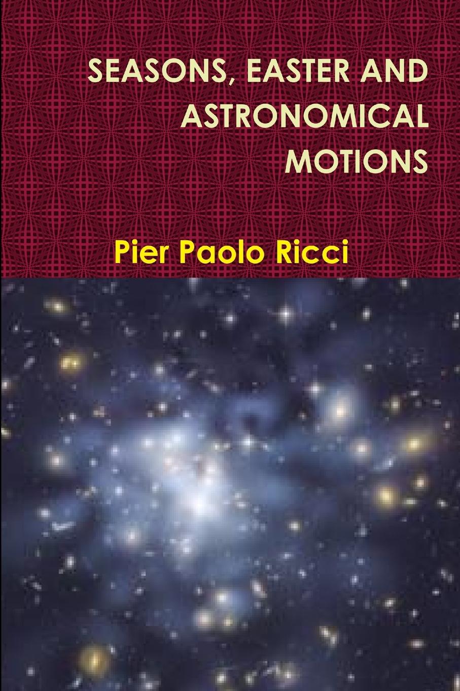 Cover: 9781291645002 | SEASONS, EASTER AND ASTRONOMICAL MOTIONS | Pier Paolo Ricci | Buch