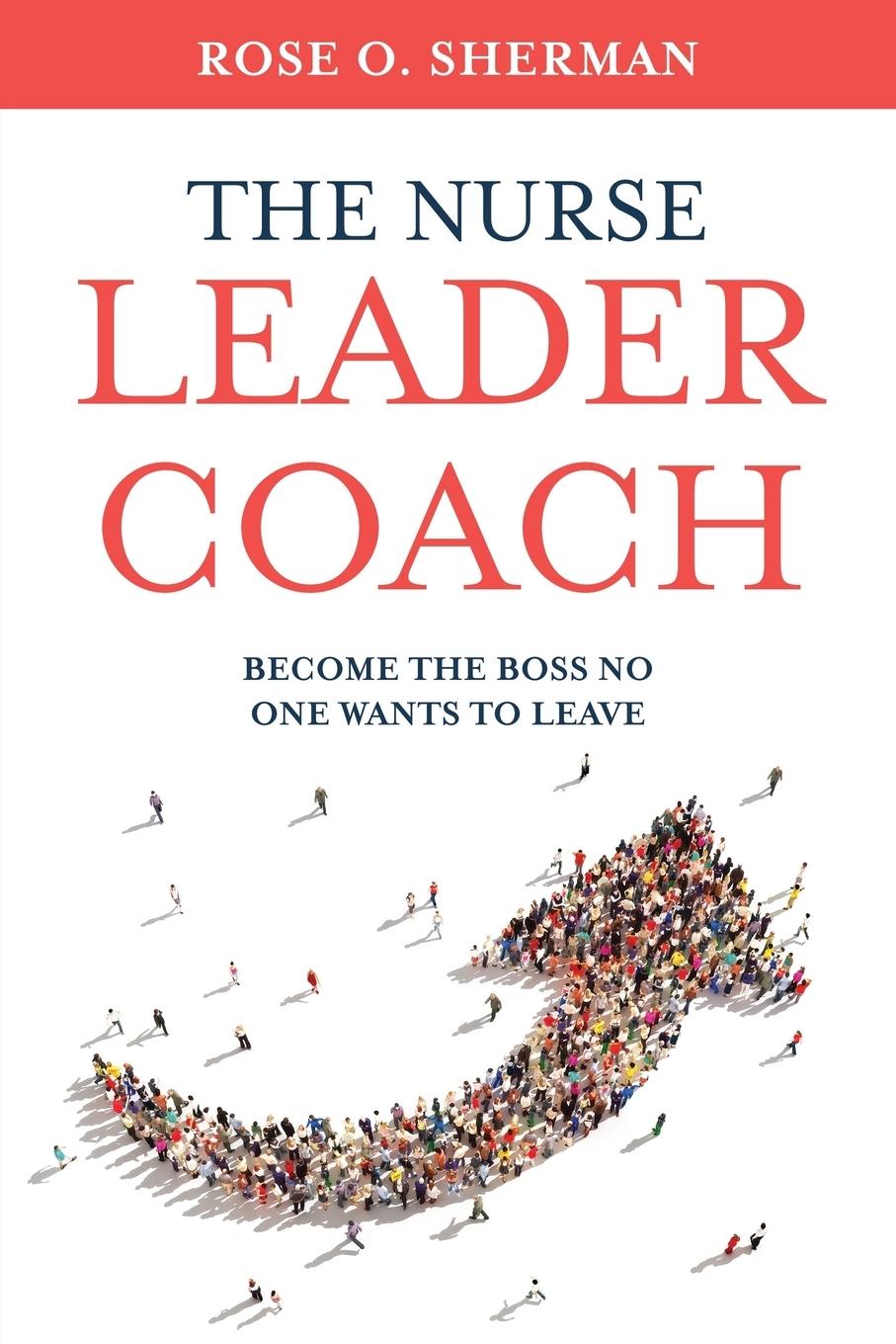 Cover: 9781732912700 | The Nurse Leader Coach | Become the Boss No One Wants to Leave | Buch