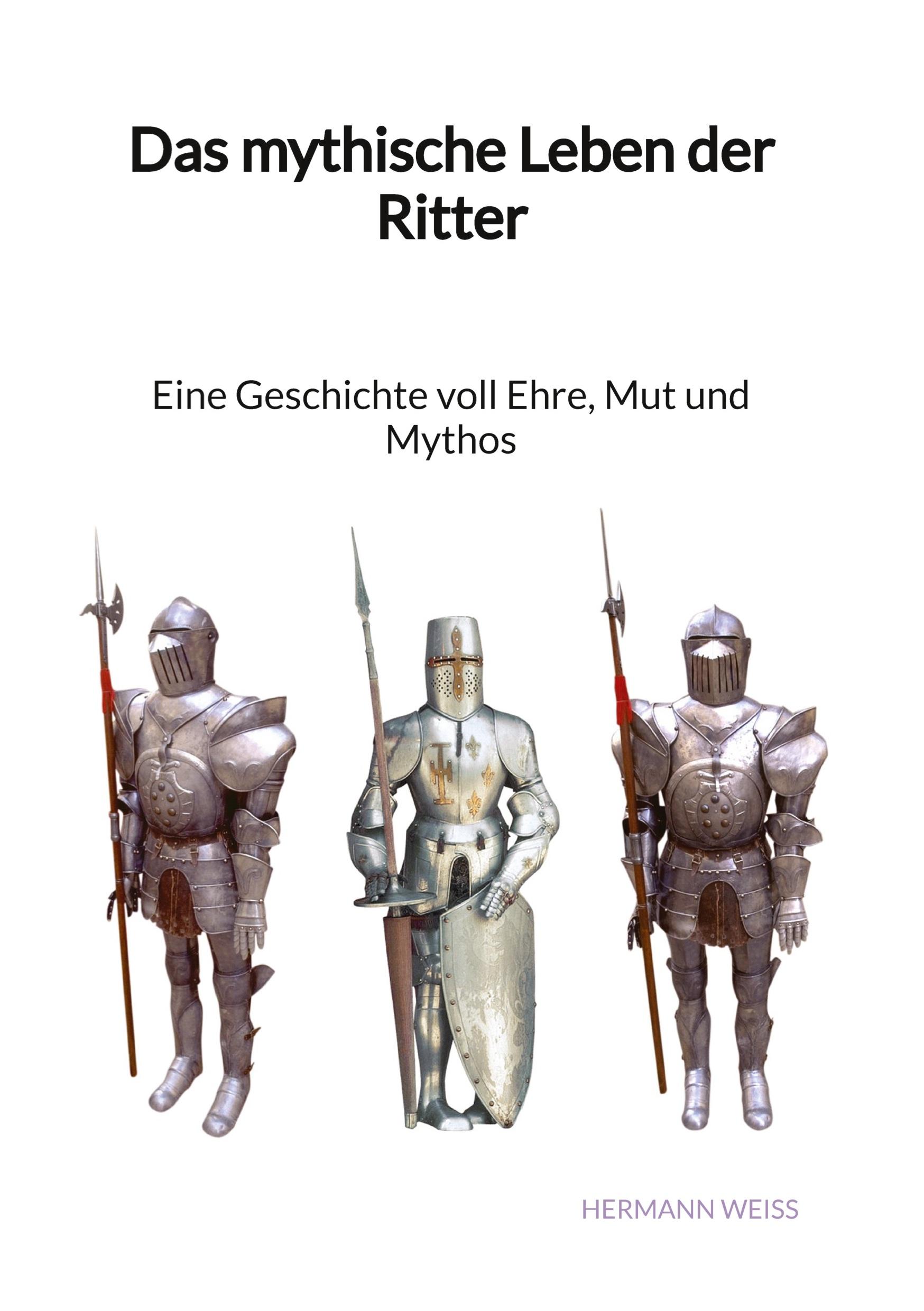 Cover: 9783347976689 | Das mythische Leben der Ritter - Eine Geschichte voll Ehre, Mut und...