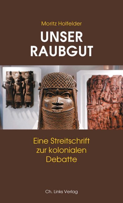 Cover: 9783962890582 | Unser Raubgut | Eine Streitschrift zur kolonialen Debatte | Holfelder