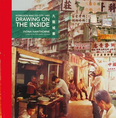 Cover: 9789887963974 | Drawing on the Inside: Kowloon Walled City 1985 | Fiona Hawthorne