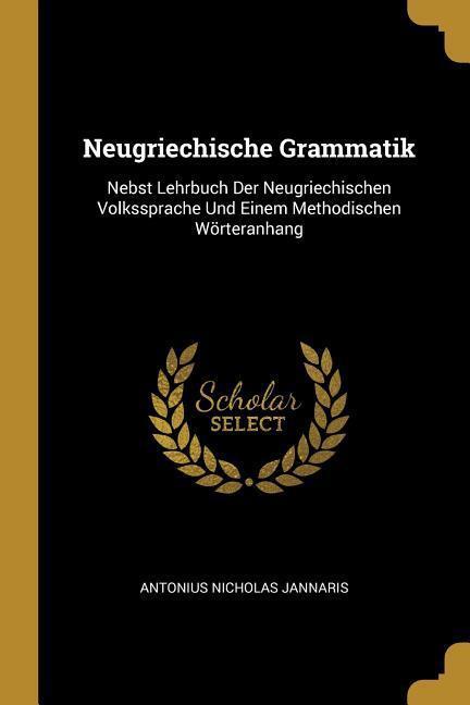 Cover: 9780270427875 | Neugriechische Grammatik: Nebst Lehrbuch Der Neugriechischen...