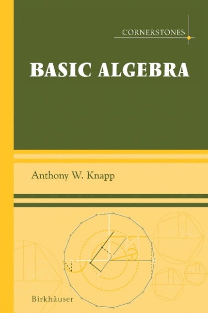 Cover: 9780817632489 | Basic Algebra | Anthony W. Knapp | Buch | Cornerstones | xxv | 2006