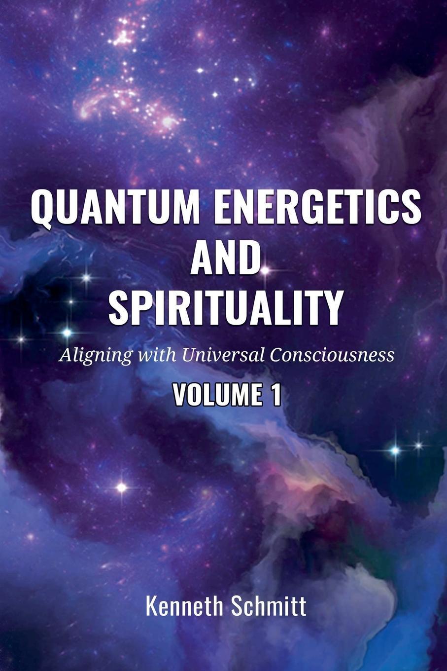 Cover: 9798502398251 | Quantum Energetics and Spirituality Volume 1 | Kenneth Schmitt | Buch