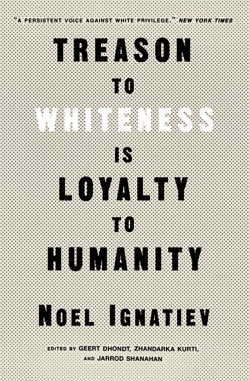 Cover: 9781839765018 | Treason to Whiteness is Loyalty to Humanity | Noel Ignatiev | Buch