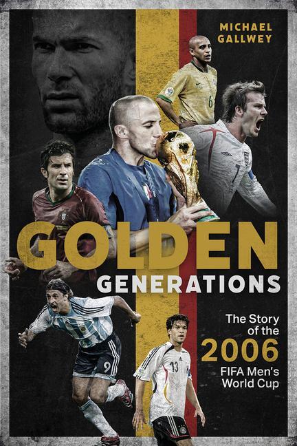 Cover: 9781801504577 | Golden Generations | The Story of the 2006 FIFA Men's World Cup | Buch