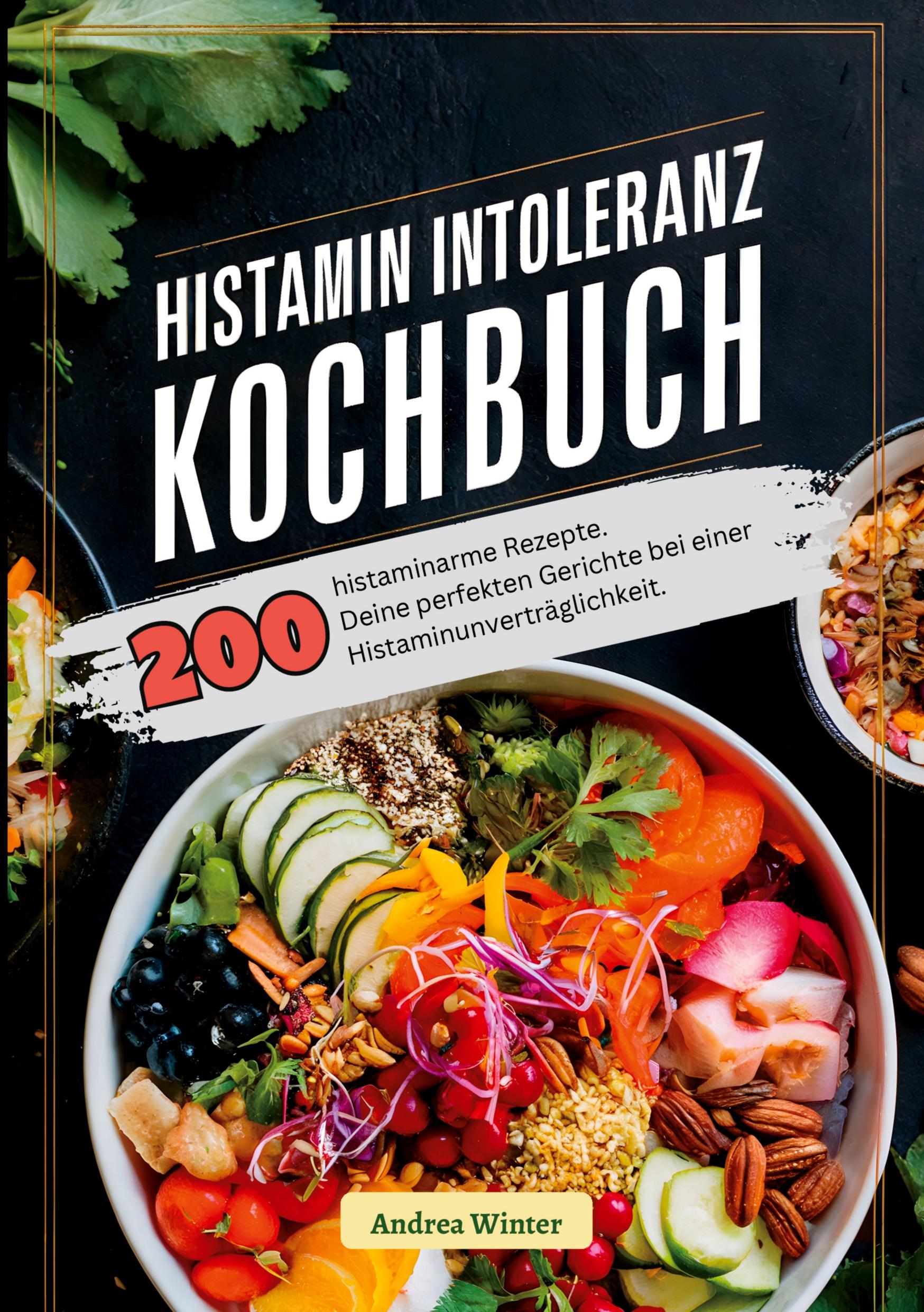 Cover: 9783384394224 | Histaminintoleranz Kochbuch- 200 histaminarme Rezepte | Andrea Winter