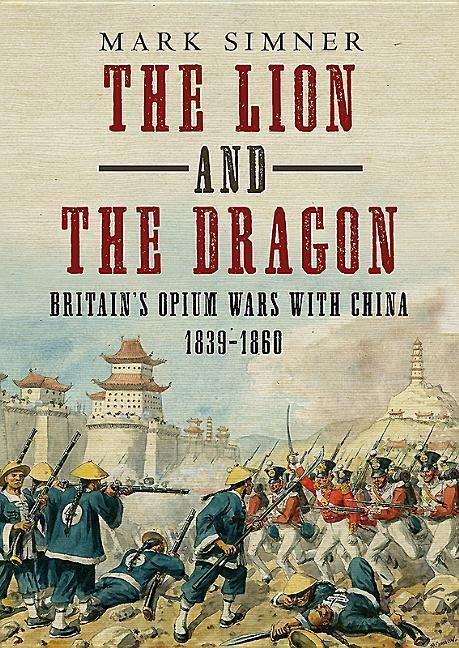 Cover: 9781781557174 | The Lion and the Dragon | Britain's Opium Wars with China 1839-1860