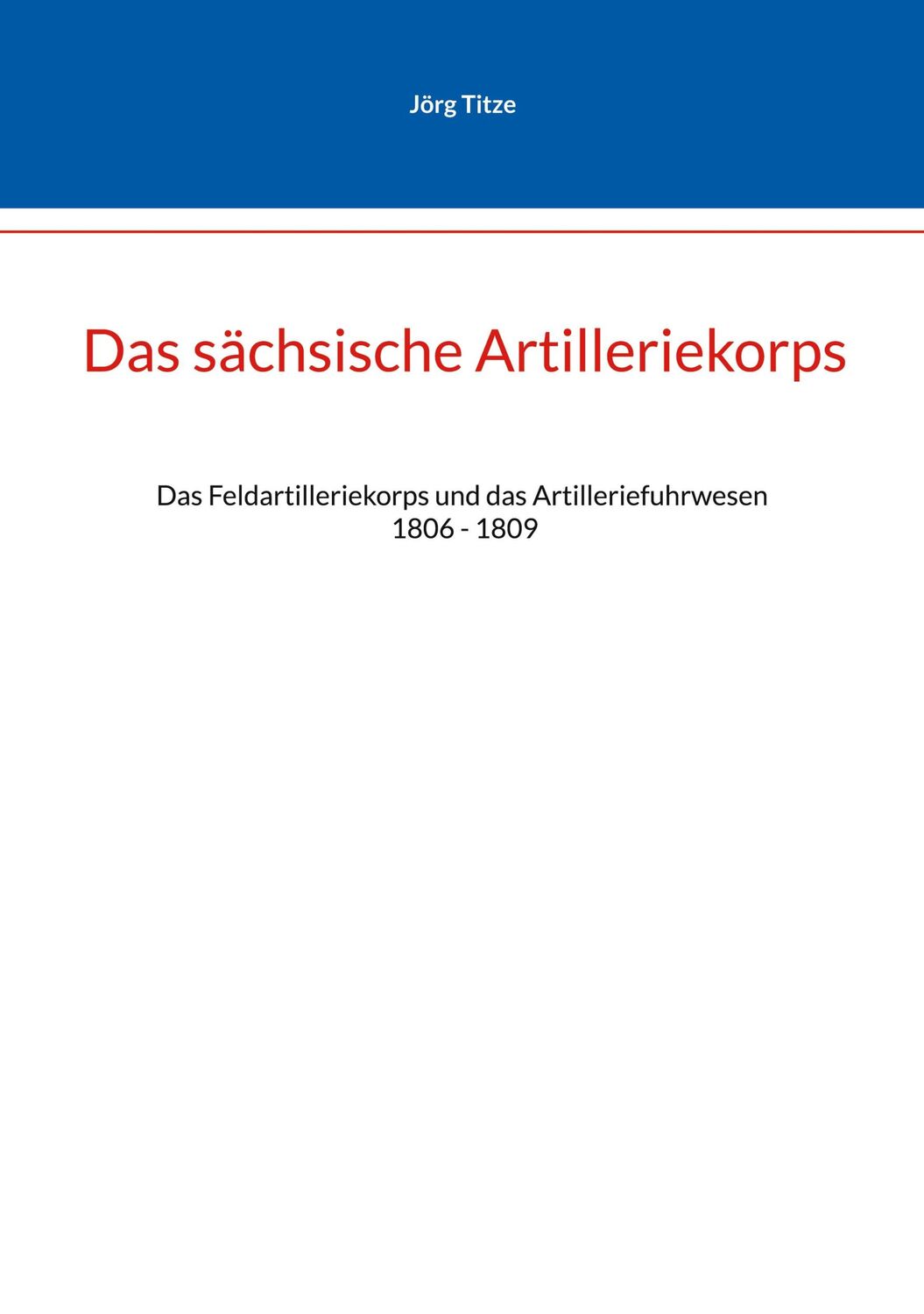 Cover: 9783756807994 | Das sächsische Artilleriekorps | Jörg Tize | Taschenbuch | Paperback