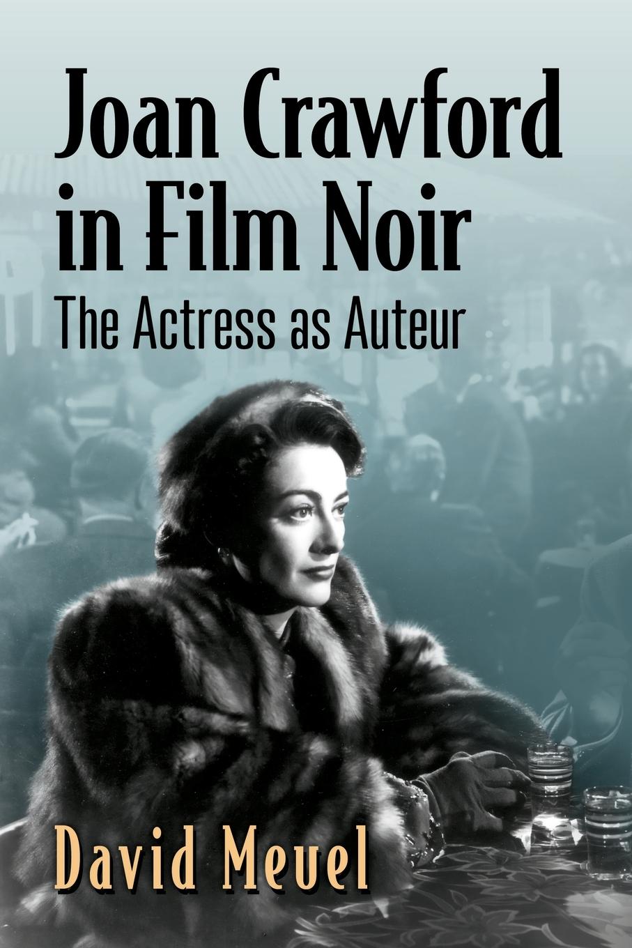 Cover: 9781476691473 | Joan Crawford in Film Noir | The Actress as Auteur | David Meuel