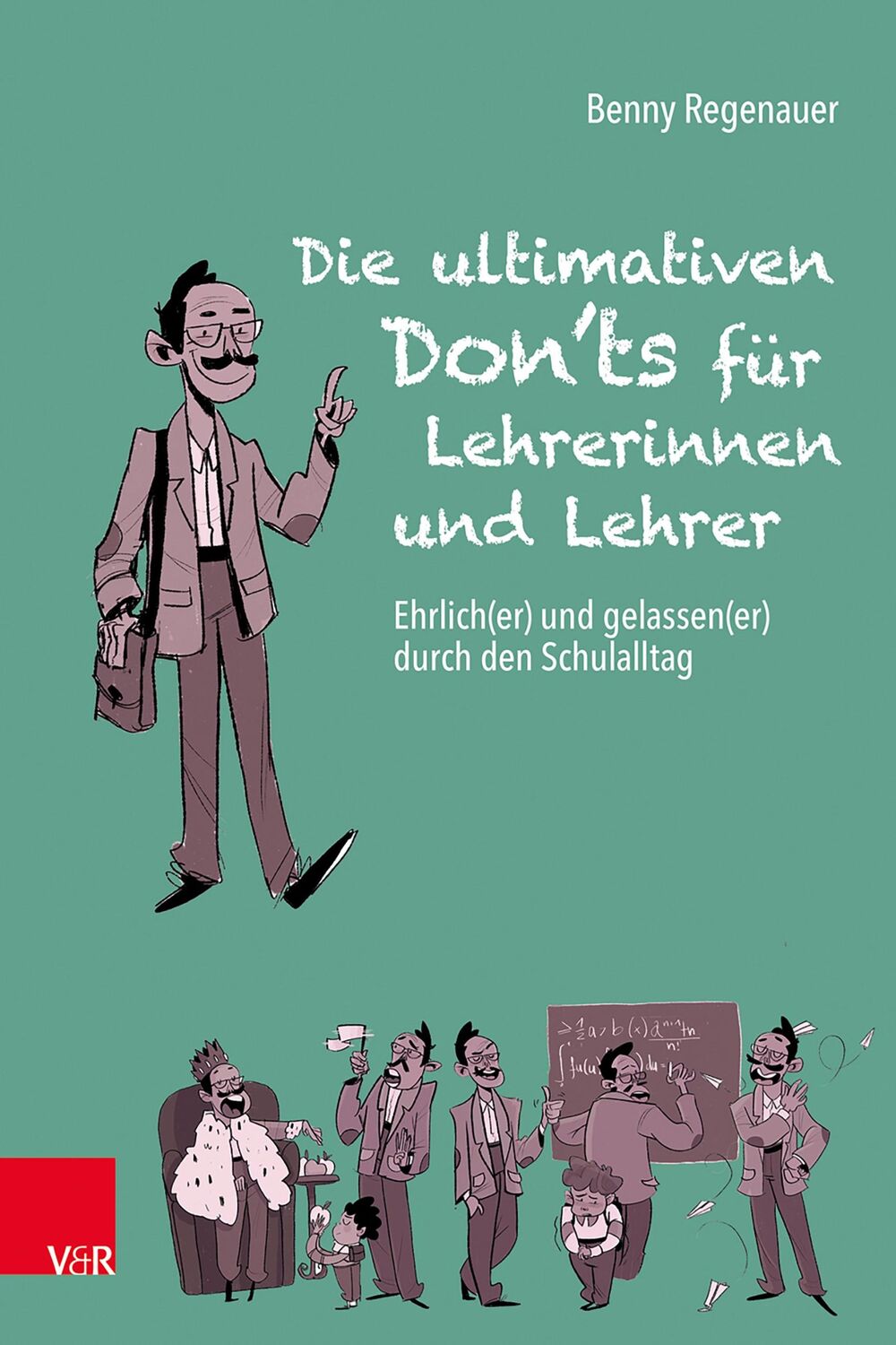 Cover: 9783525700044 | Die ultimativen Don'ts für Lehrerinnen und Lehrer | Benny Regenauer