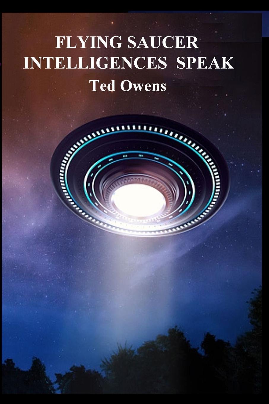 Cover: 9781736731468 | FLYING SAUCER INTELLIGENCES SPEAK | Ted Owens | Taschenbuch | Englisch