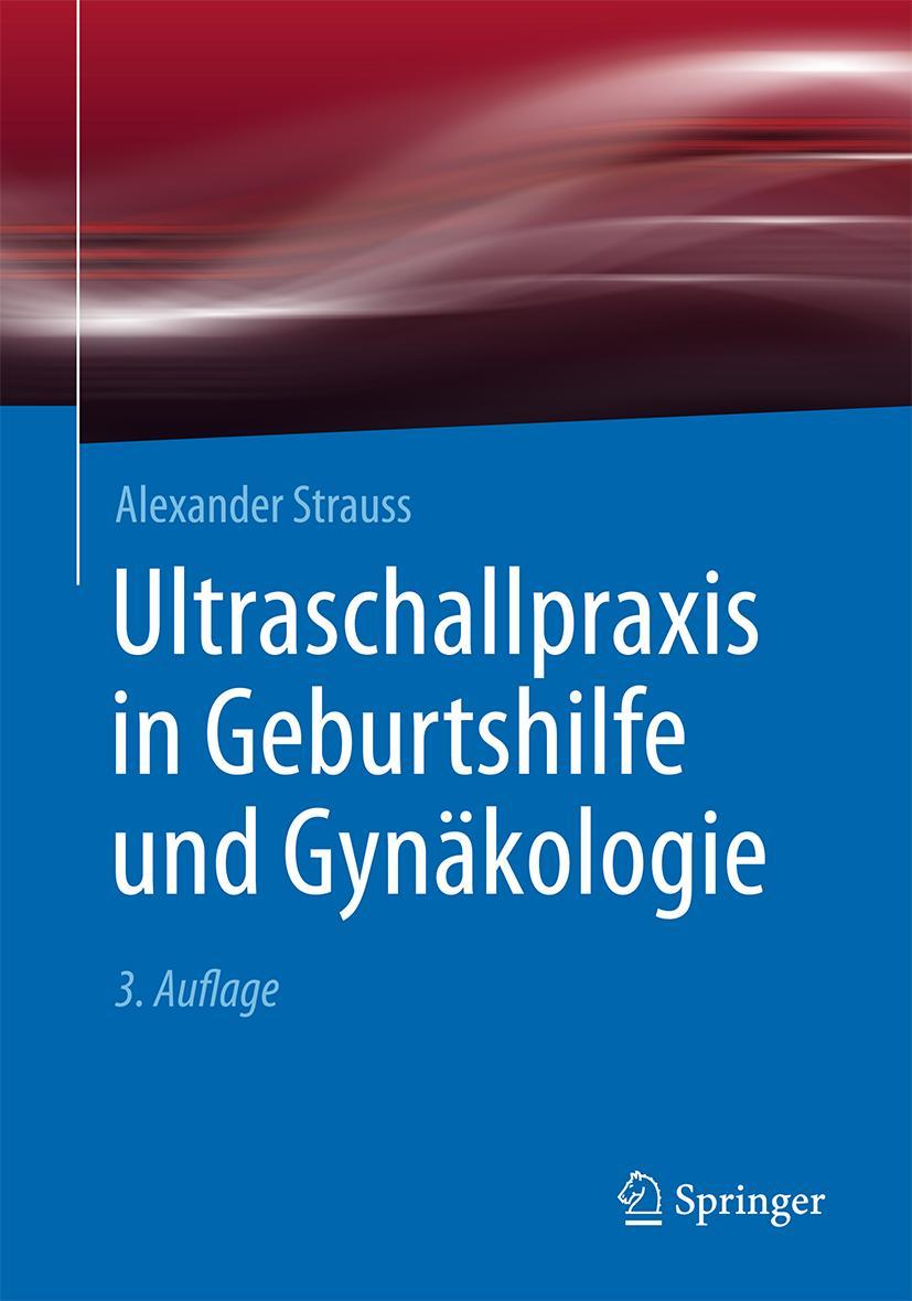 Cover: 9783662494929 | Ultraschallpraxis in Geburtshilfe und Gynäkologie | Alexander Strauss