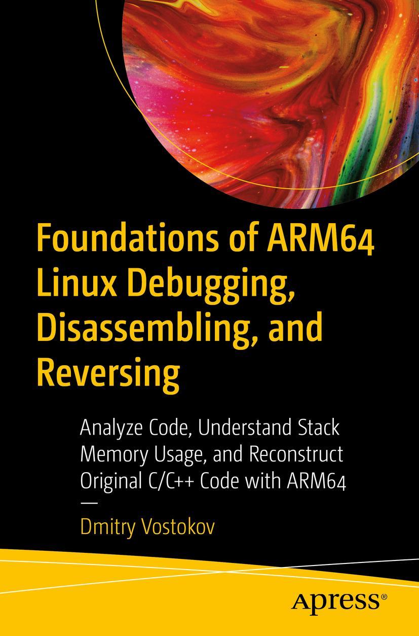 Cover: 9781484290811 | Foundations of ARM64 Linux Debugging, Disassembling, and Reversing