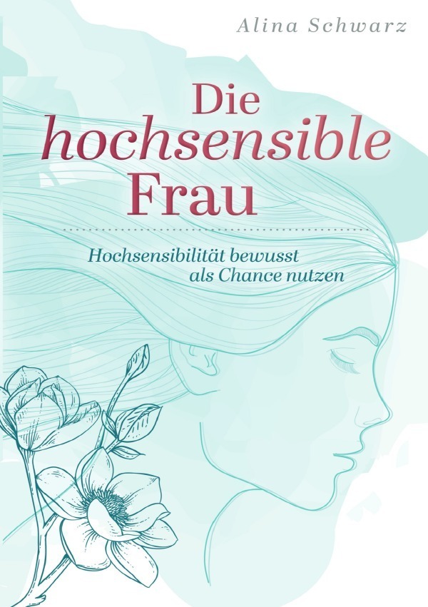 Cover: 9783753162775 | Die hochsensible Frau | Hochsensibilität bewusst als Chance nutzen