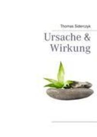 Cover: 9783848206643 | Ursache & Wirkung | Thomas Siderczyk | Taschenbuch | Paperback | 2012