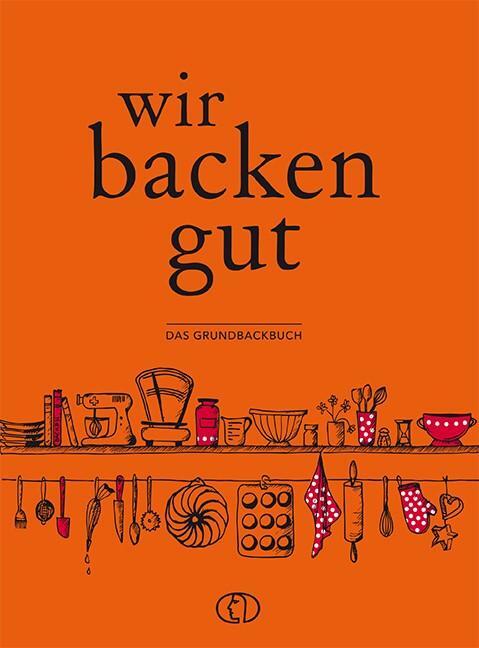 Cover: 9783897985902 | Wir backen gut | Das Grundbackbuch | Ute Scheffler | Buch | 256 S.