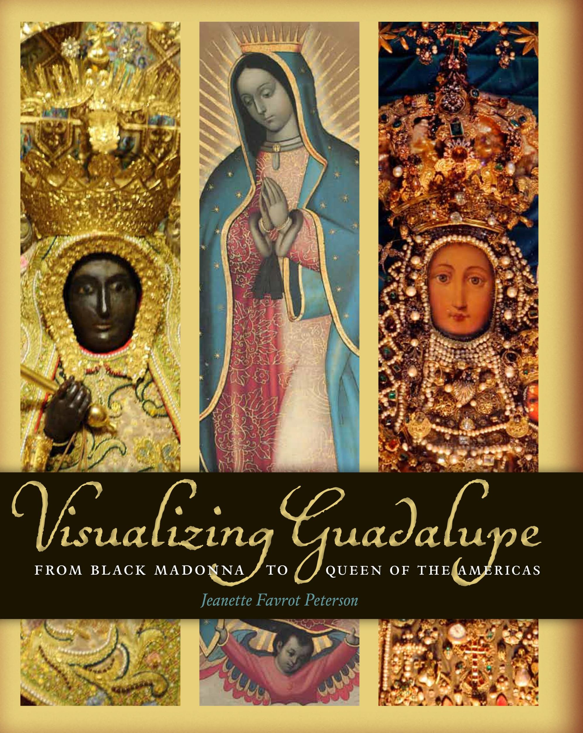 Cover: 9780292737754 | Visualizing Guadalupe | From Black Madonna to Queen of the Americas