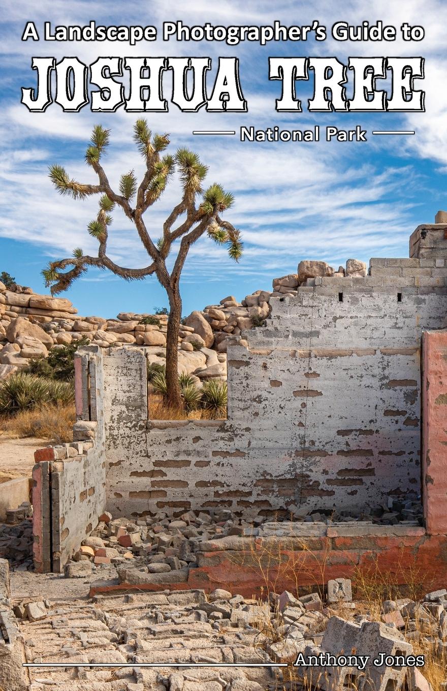 Cover: 9781732168022 | A Landscape Photographer's Guide to Joshua Tree National Park | Jones