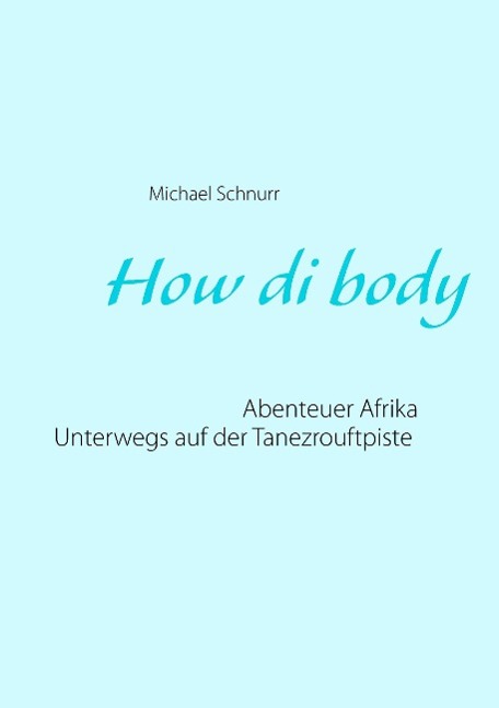 Cover: 9783740708733 | How di body | Abenteuer Afrika - Unterwegs auf der Tanezrouftpiste