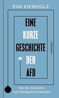 Cover: 9783498007348 | Eine kurze Geschichte der AfD | Eva Kienholz | Buch | 272 S. | Deutsch