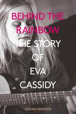 Cover: 9781787601031 | Behind the Rainbow | The Story of Eva Cassidy | Johan Bakker | Buch