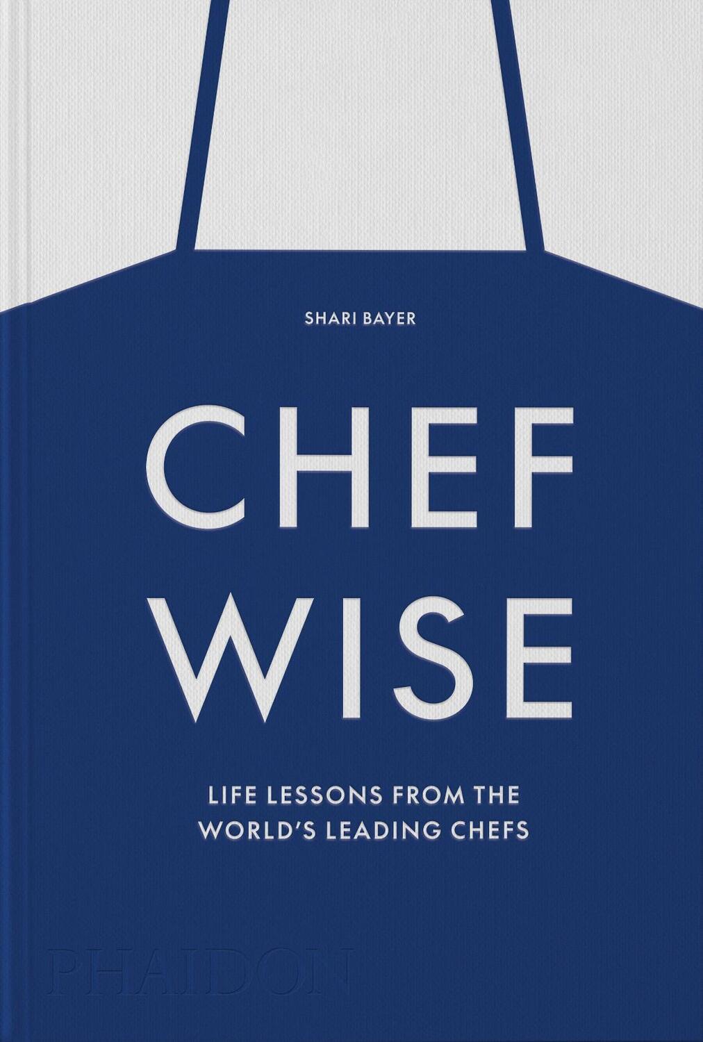 Cover: 9781838666231 | Chefwise | Life Lessons from Leading Chefs Around the World | Bayer