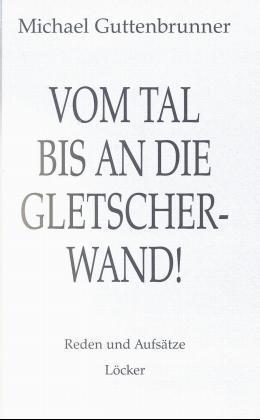 Cover: 9783854093121 | Vom Tal bis an die Gletscherwand! | Reden und Aufsätze | Guttenbrunner