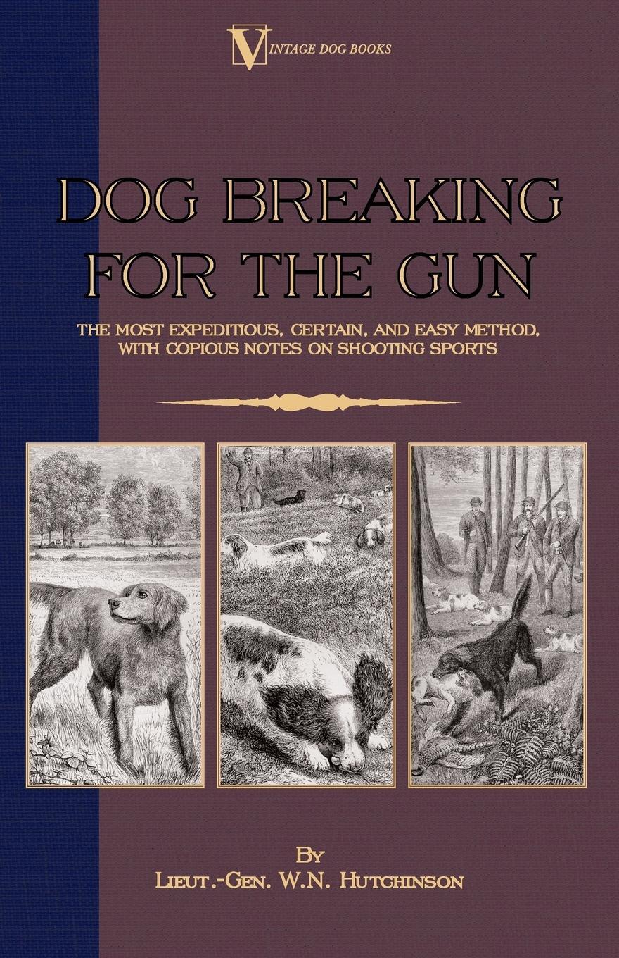 Cover: 9781846640346 | Dog Breaking for the Gun | Lieut -Gen W. N. Hutchinson | Taschenbuch